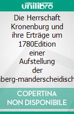 Die Herrschaft Kronenburg und ihre Erträge um 1780Edition einer Aufstellung der sternberg-manderscheidischen Verwaltung. E-book. Formato EPUB ebook