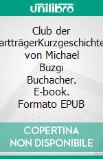 Club der BartträgerKurzgeschichten von Michael Buzgi Buchacher. E-book. Formato EPUB ebook