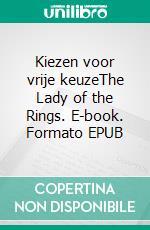 Kiezen voor vrije keuzeThe Lady of the Rings. E-book. Formato EPUB