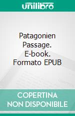 Patagonien Passage. E-book. Formato EPUB ebook di Matthias Ulrich