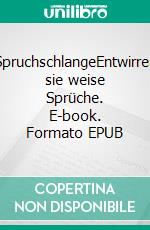 SpruchschlangeEntwirren sie weise Sprüche. E-book. Formato EPUB ebook di Bjørn Zenker