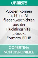 Puppen können nicht ins All fliegenGeschichten aus der Flüchtlingshilfe. E-book. Formato EPUB ebook di Harald Kunde