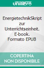 EnergietechnikSkript zur Unterrichtseinheit. E-book. Formato EPUB ebook di Andreas Rueff