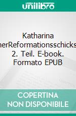 Katharina LutherReformationsschicksale: 2. Teil. E-book. Formato EPUB ebook