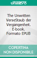 The Unwritten VerseStaub der Vergangenheit. E-book. Formato EPUB ebook di Sophie Handschuh