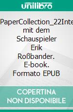WhitePaperCollection_22Interview mit dem Schauspieler Erik Roßbander. E-book. Formato EPUB ebook