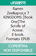 Ramm Zee's 7 KINGDOMS [Book One]The Scrolls of Acesar. E-book. Formato EPUB ebook
