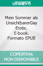 Mein Sommer als UnsichtbarerGay Erotic. E-book. Formato EPUB ebook