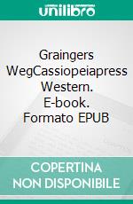 Graingers WegCassiopeiapress Western. E-book. Formato EPUB ebook