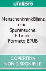 MenschenkrankBilanz einer Spurensuche. E-book. Formato EPUB ebook
