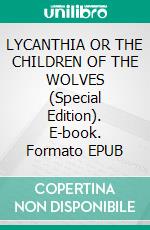 LYCANTHIA OR THE CHILDREN OF THE WOLVES (Special Edition). E-book. Formato EPUB ebook