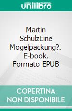 Martin SchulzEine Mogelpackung?. E-book. Formato EPUB ebook