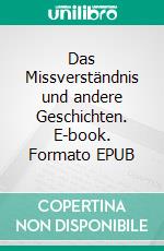 Das Missverständnis und andere Geschichten. E-book. Formato EPUB ebook