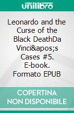 Leonardo and the Curse of the Black DeathDa Vinci's Cases #5. E-book. Formato EPUB ebook