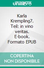 Karla Krempling7. Teil: in vino veritas. E-book. Formato EPUB ebook