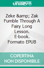 Zeke &amp; Zak Fumble Through A Fairy Long Lesson. E-book. Formato EPUB ebook