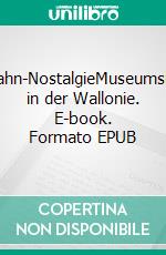 Eisenbahn-NostalgieMuseumsbahnen in der Wallonie. E-book. Formato EPUB ebook