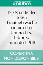Die Stunde der toten TräumeErwache nie um drei Uhr nachts. E-book. Formato EPUB ebook