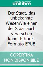 Der Staat, das unbekannte WesenWie einen der Staat auch verarschen kann. E-book. Formato EPUB ebook