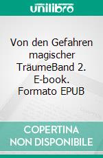 Von den Gefahren magischer TräumeBand 2. E-book. Formato EPUB ebook