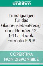 Ermutigungen für das GlaubenslebenPredigt über Hebräer 12, 1-11. E-book. Formato EPUB ebook