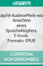 Rossäpfel-AusleseMerk-würdige Ansichten eines Sprücheklopfers. E-book. Formato EPUB ebook