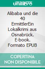 Alibaba und die 40 ErmittlerEin Lokalkrimi aus Osnabrück. E-book. Formato EPUB ebook