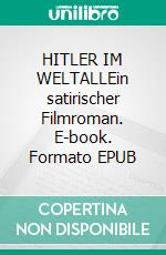 HITLER IM WELTALLEin satirischer Filmroman. E-book. Formato EPUB ebook