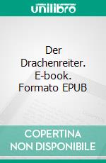 Der Drachenreiter. E-book. Formato EPUB ebook