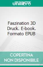 Faszination 3D Druck. E-book. Formato EPUB ebook