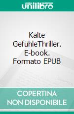 Kalte GefühleThriller. E-book. Formato EPUB ebook