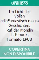 Im Licht der Vollen MondinFantastisch-magische Geschichten. Ruf der Mondin 2. E-book. Formato EPUB ebook
