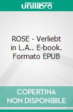 ROSE - Verliebt in L.A.. E-book. Formato EPUB ebook