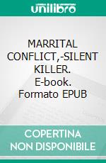 MARRITAL CONFLICT,-SILENT KILLER. E-book. Formato EPUB ebook