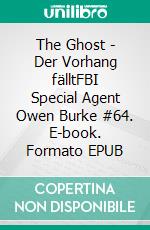 The Ghost - Der Vorhang fälltFBI Special Agent Owen Burke #64. E-book. Formato EPUB ebook