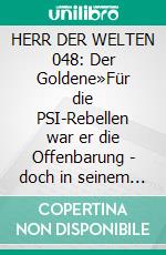 HERR DER WELTEN 048: Der Goldene»Für die PSI-Rebellen war er die Offenbarung - doch in seinem Herzen war er ein gewöhnlicher Mensch!«. E-book. Formato EPUB ebook