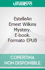 EstelleAn Ernest Wilkins Mystery. E-book. Formato EPUB ebook