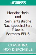 Mondinschein und SeinFantastische Nachtgeschichten. E-book. Formato EPUB ebook