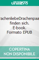 DrachenliebeDrachenpaare finden sich. E-book. Formato EPUB ebook