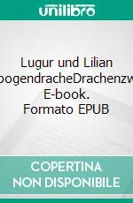Lugur und Lilian RegenbogendracheDrachenzwillinge. E-book. Formato EPUB ebook