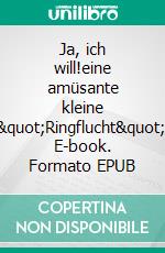 Ja, ich will!eine amüsante kleine "Ringflucht". E-book. Formato EPUB ebook