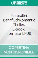 Ein uralter BannfluchRomantic Thriller. E-book. Formato EPUB ebook