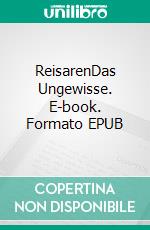 ReisarenDas Ungewisse. E-book. Formato EPUB ebook