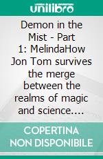 Demon in the Mist - Part 1: MelindaHow Jon Tom survives the merge between the realms of magic and science. E-book. Formato EPUB ebook