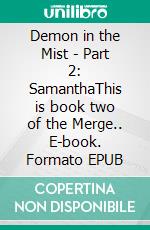 Demon in the Mist - Part 2: SamanthaThis is book two of the Merge.. E-book. Formato EPUB ebook