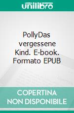 PollyDas vergessene Kind. E-book. Formato EPUB ebook