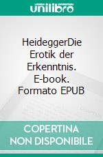HeideggerDie Erotik der Erkenntnis. E-book. Formato EPUB ebook