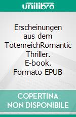 Erscheinungen aus dem TotenreichRomantic Thriller. E-book. Formato EPUB ebook