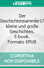 Der Geschichtensammler17 kleine und große Geschichten. E-book. Formato EPUB ebook