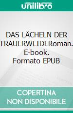 DAS LÄCHELN DER TRAUERWEIDERoman. E-book. Formato EPUB ebook